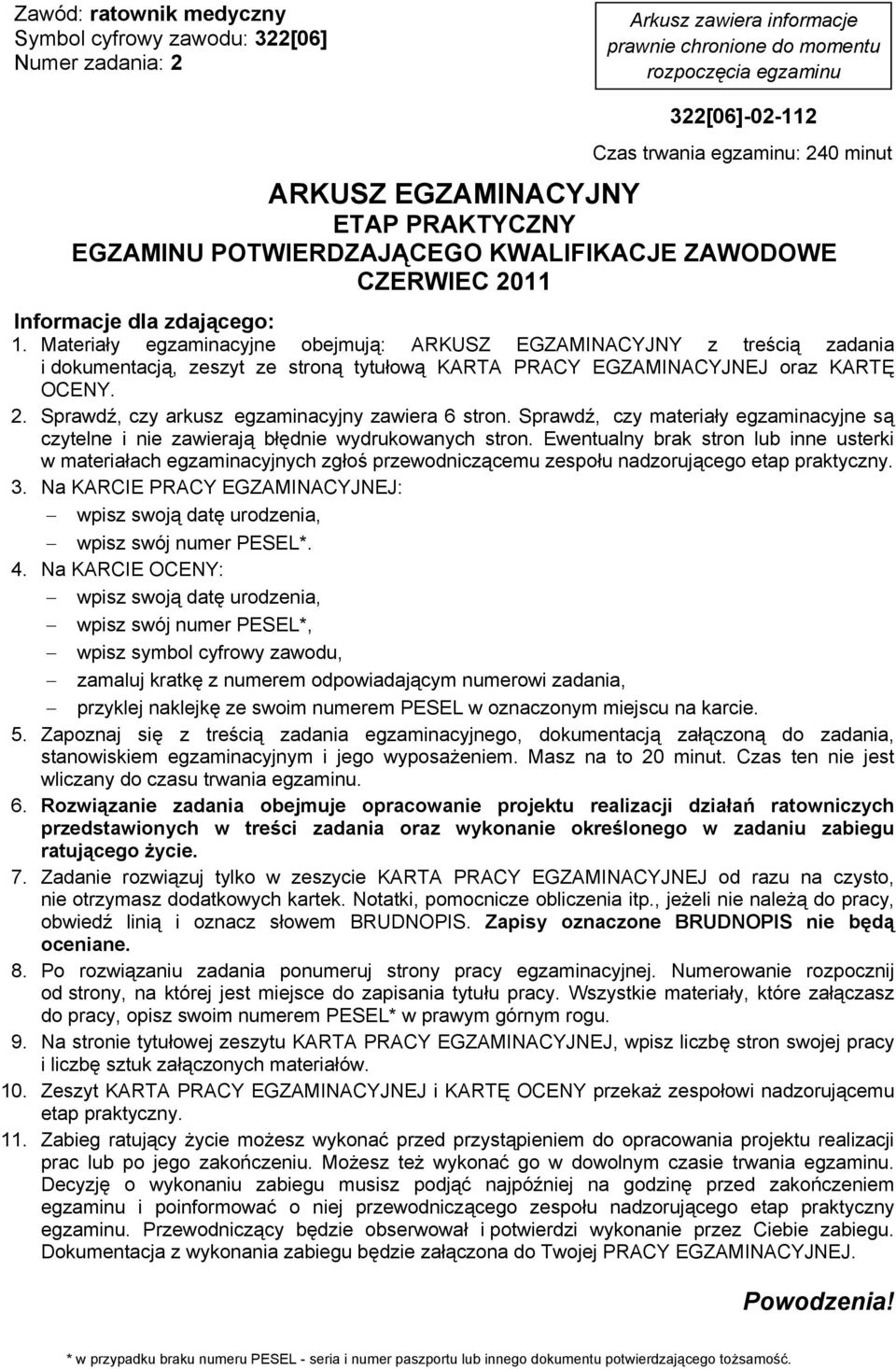 Materiay egzaminacyjne obejmuj: ARKUSZ EGZAMINACYJNY z treci zadania i dokumentacj, zeszyt ze stron tytuow KARTA PRACY EGZAMINACYJNEJ oraz KART OCENY. 2.