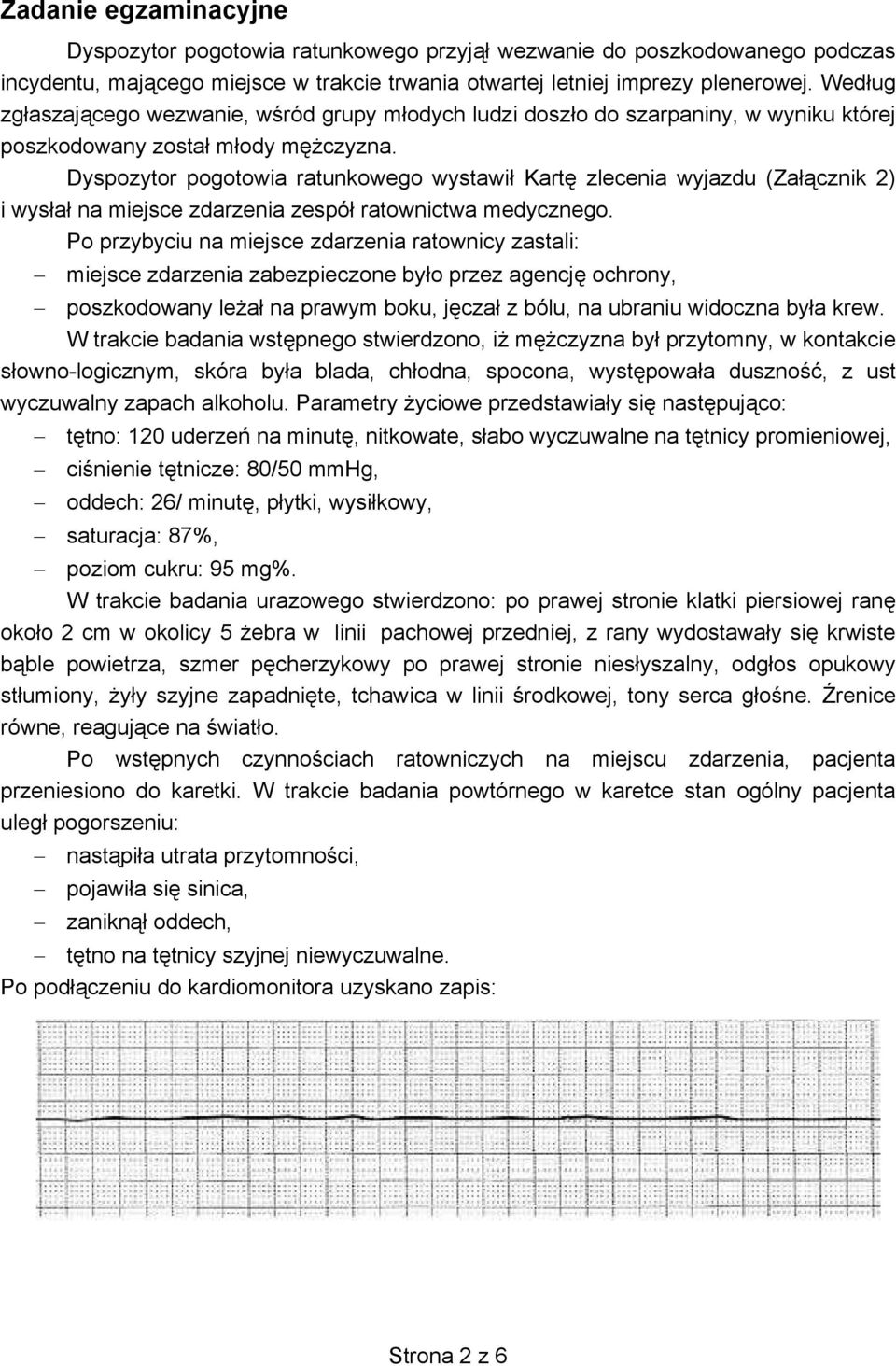 Dyspozytor pogotowia ratunkowego wystawi Kart zlecenia wyjazdu (Zacznik 2) i wysa na miejsce zdarzenia zespó ratownictwa medycznego.