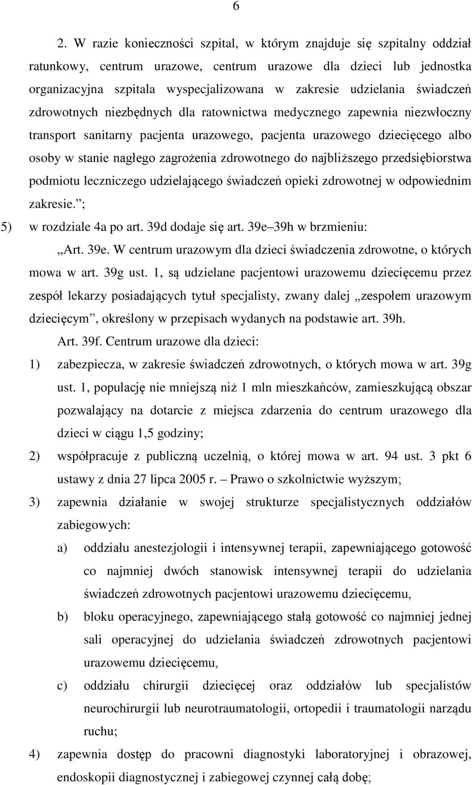 zagrożenia zdrowotnego do najbliższego przedsiębiorstwa podmiotu leczniczego udzielającego świadczeń opieki zdrowotnej w odpowiednim zakresie. ; 5) w rozdziale 4a po art. 39d dodaje się art.