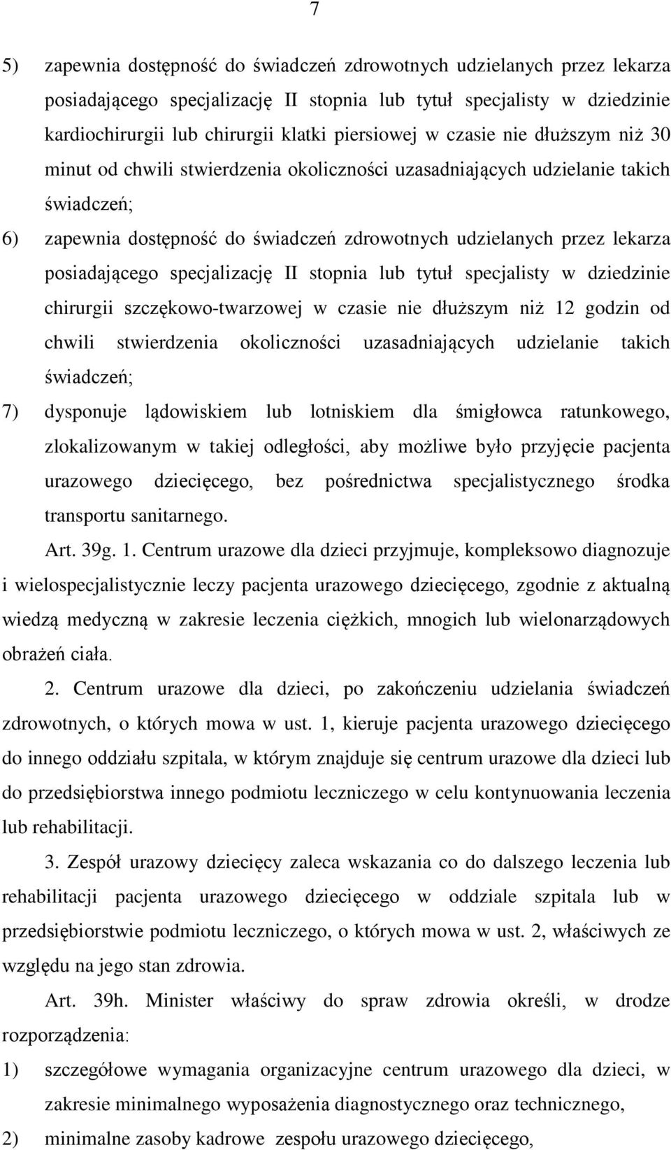 posiadającego specjalizację II stopnia lub tytuł specjalisty w dziedzinie chirurgii szczękowo-twarzowej w czasie nie dłuższym niż 12 godzin od chwili stwierdzenia okoliczności uzasadniających