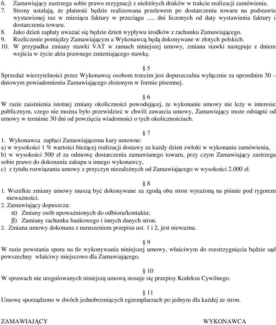 .. dni liczonych od daty wystawienia faktury i dostarczenia towaru. 8. Jako dzień zapłaty uważać się będzie dzień wypływu środków z rachunku Zamawiającego. 9.