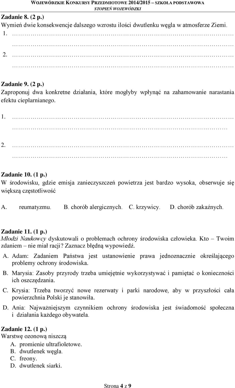 chorób zakaźnych. Zadanie 11. (1 p.) Młodzi Naukowcy dyskutowali o problemach ochrony środowiska człowieka. Kto Twoim zdaniem nie miał racji? Zaznacz błędną wypowiedź. A.