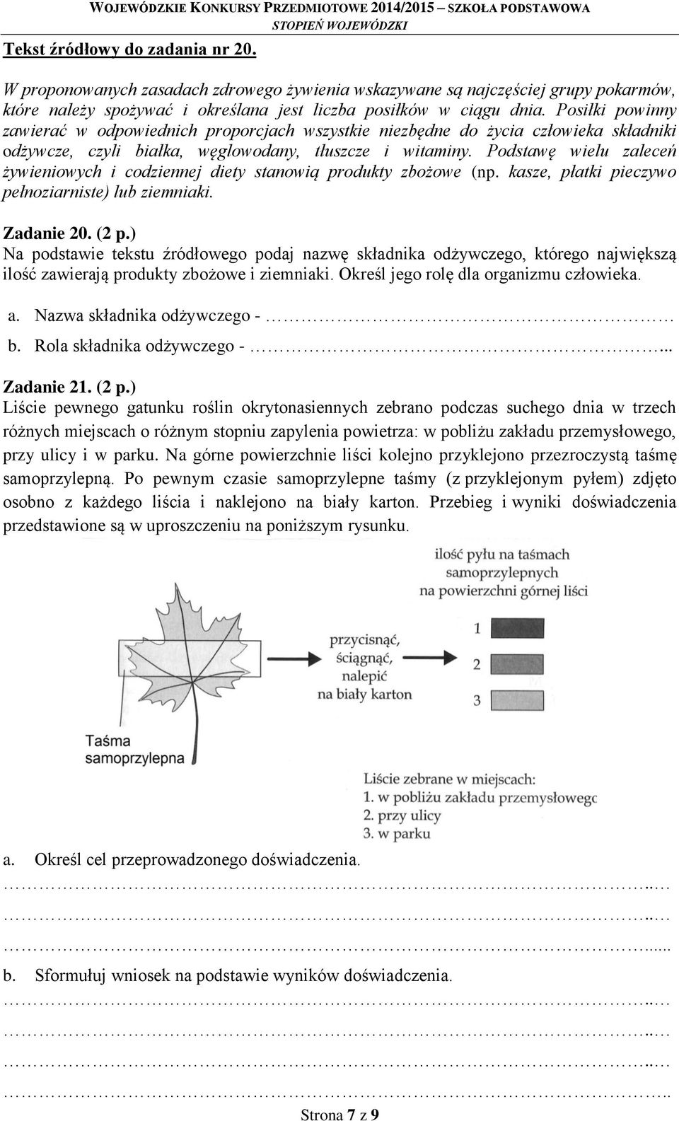 Podstawę wielu zaleceń żywieniowych i codziennej diety stanowią produkty zbożowe (np. kasze, płatki pieczywo pełnoziarniste) lub ziemniaki. Zadanie 20. (2 p.