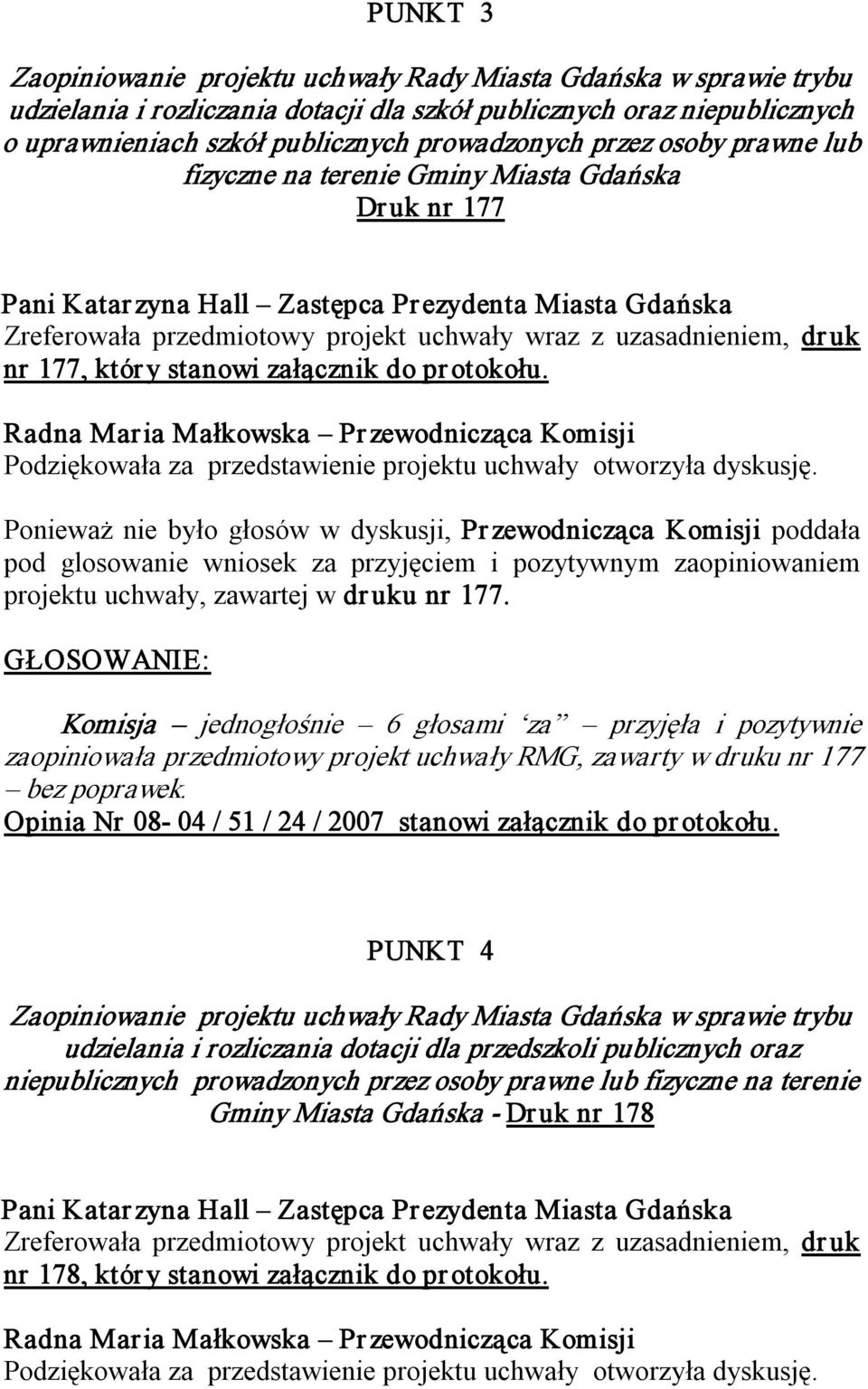 uk nr 177, któr y stanowi załącznik do pr otokołu. Podziękowała za przedstawienie projektu uchwały otworzyła dyskusję.