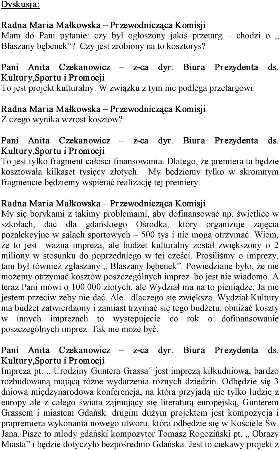 Kultury,Spor tu i Promocji To jest tylko fragment całości finansowania. Dlatego, że premiera ta będzie kosztowała kilkaset tysięcy złotych.