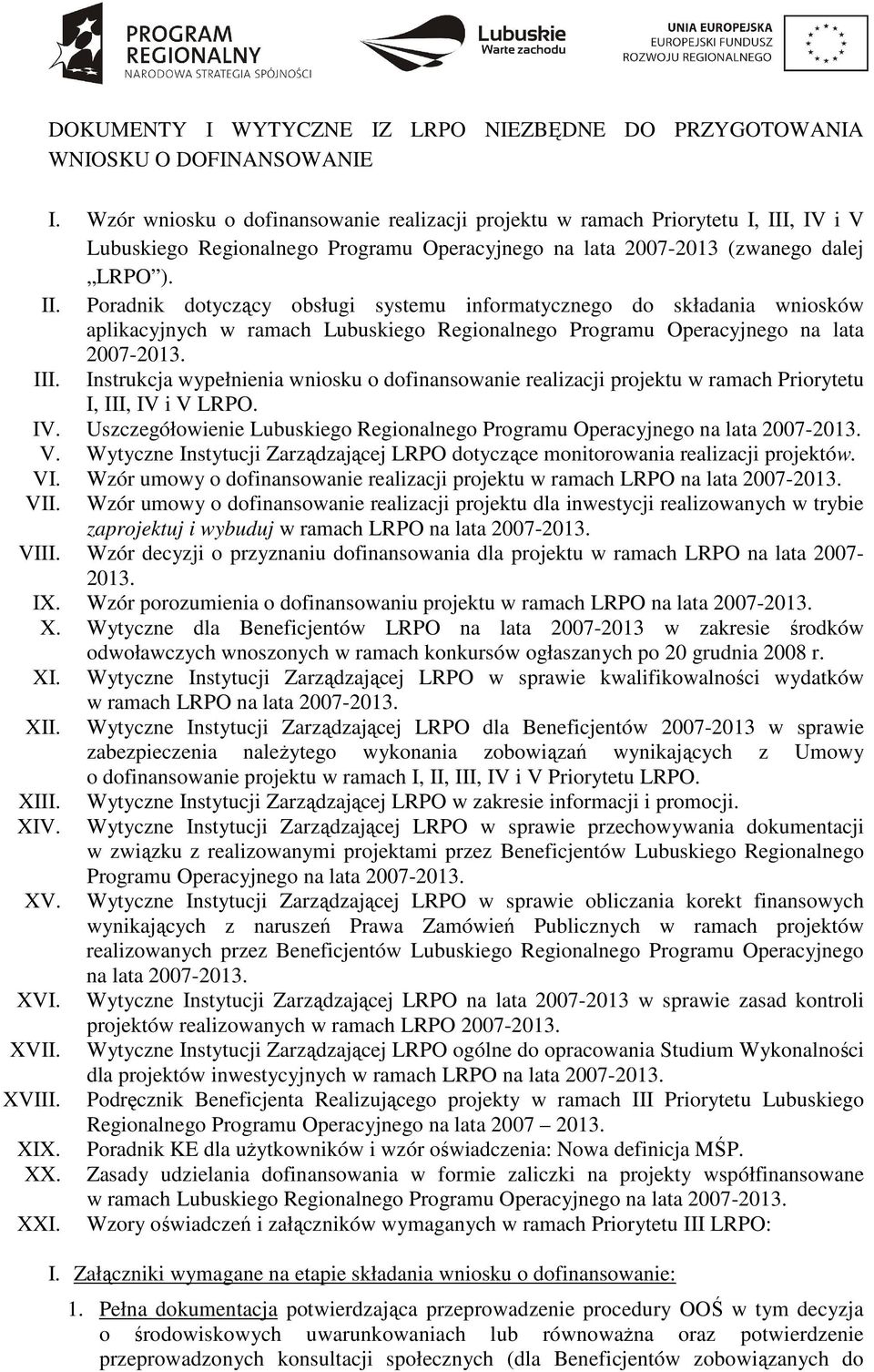 , IV i V Lubuskiego Regionalnego Programu Operacyjnego na lata 2007-2013 (zwanego dalej LRPO ). II.