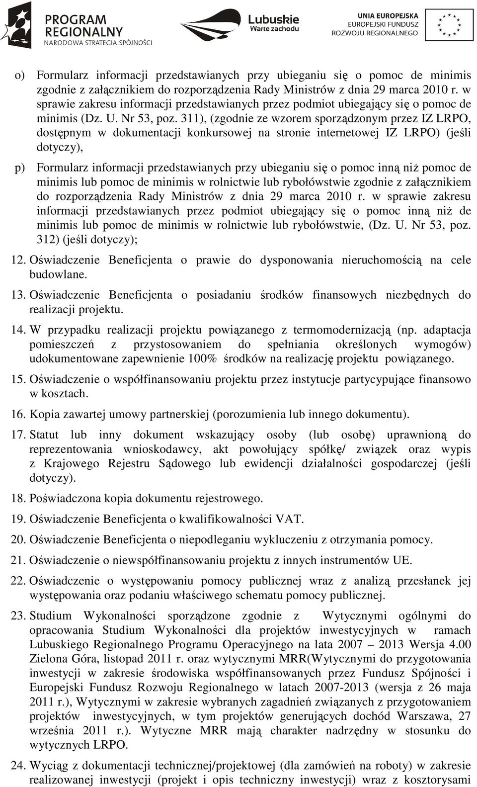 311), (zgodnie ze wzorem sporządzonym przez IZ LRPO, dostępnym w dokumentacji konkursowej na stronie internetowej IZ LRPO) (jeśli dotyczy), p) Formularz informacji przedstawianych przy ubieganiu się