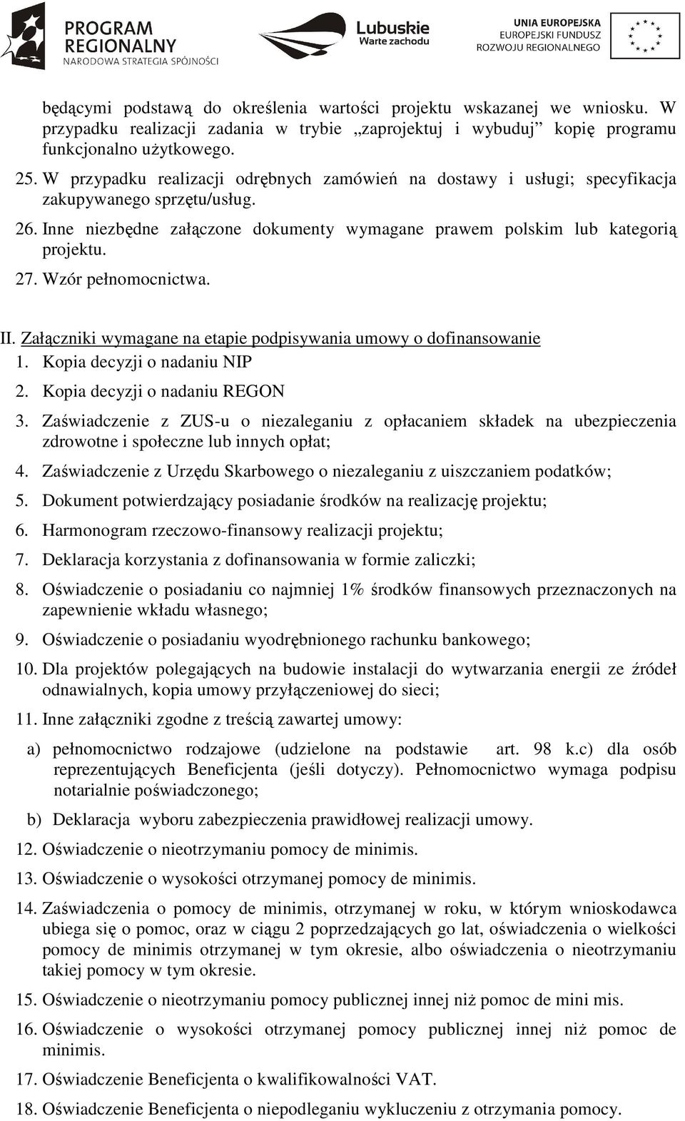 Wzór pełnomocnictwa. II. Załączniki wymagane na etapie podpisywania umowy o dofinansowanie 1. Kopia decyzji o nadaniu NIP 2. Kopia decyzji o nadaniu REGON 3.