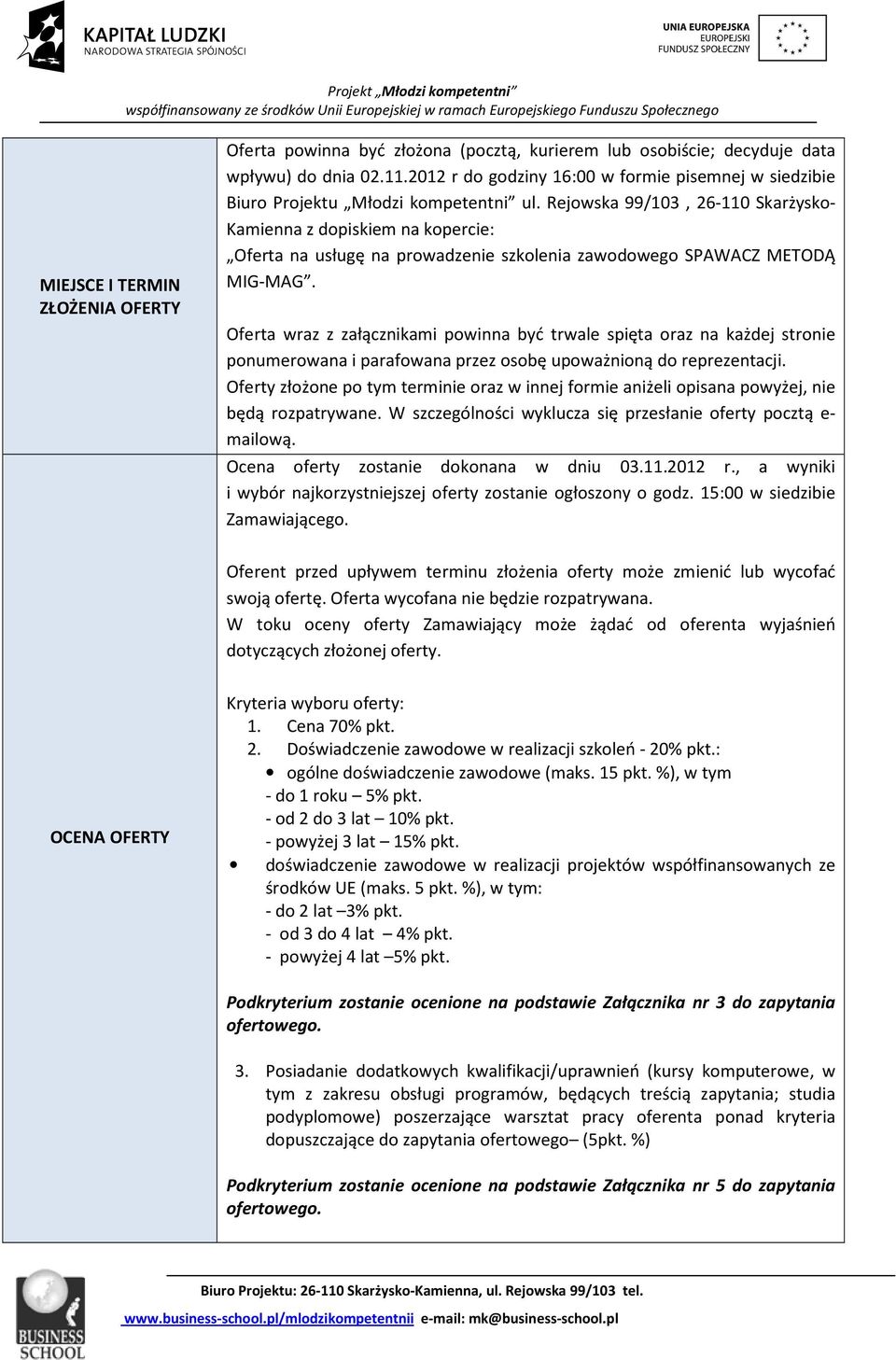 Rejowska 99/103, 26-110 Skarżysko- Kamienna z dopiskiem na kopercie: Oferta na usługę na prowadzenie szkolenia zawodowego SPAWACZ METODĄ MIG-MAG.