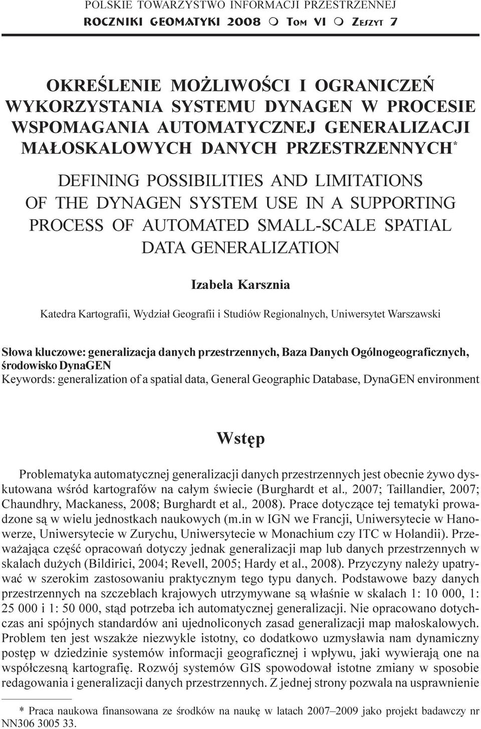 PRZESTRZENNYCH * DEFINING POSSIBILITIES AND LIMITATIONS OF THE DYNAGEN SYSTEM USE IN A SUPPORTING PROCESS OF AUTOMATED SMALL-SCALE SPATIAL DATA GENERALIZATION Izabela Karsznia Katedra Kartografii,