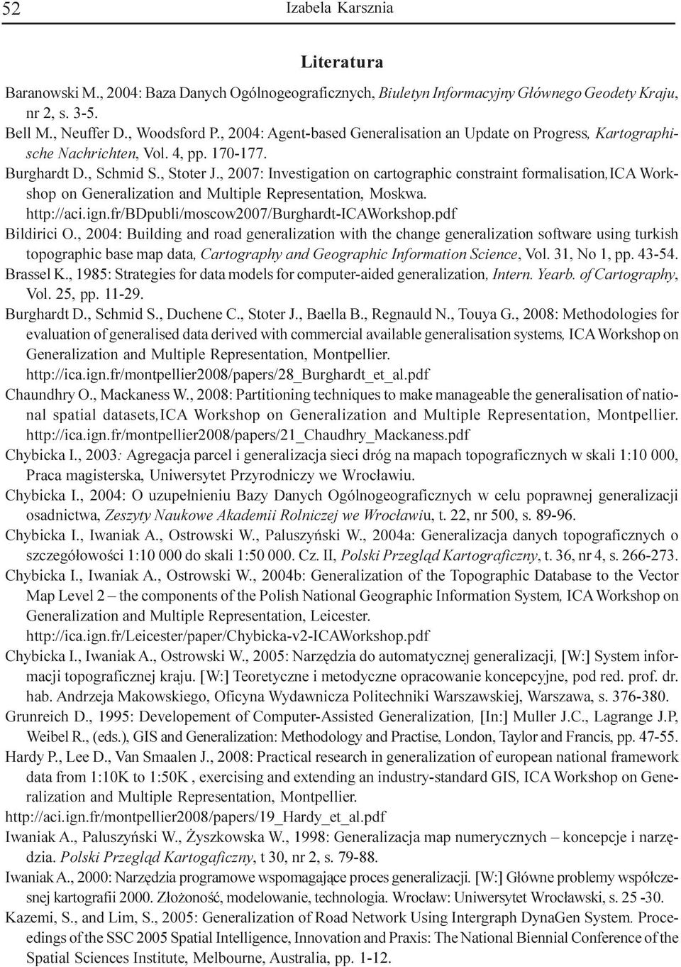 , 2007: Investigation on cartographic constraint formalisation,ica Workshop on Generalization and Multiple Representation, Moskwa. http://aci.ign.fr/bdpubli/moscow2007/burghardt-icaworkshop.