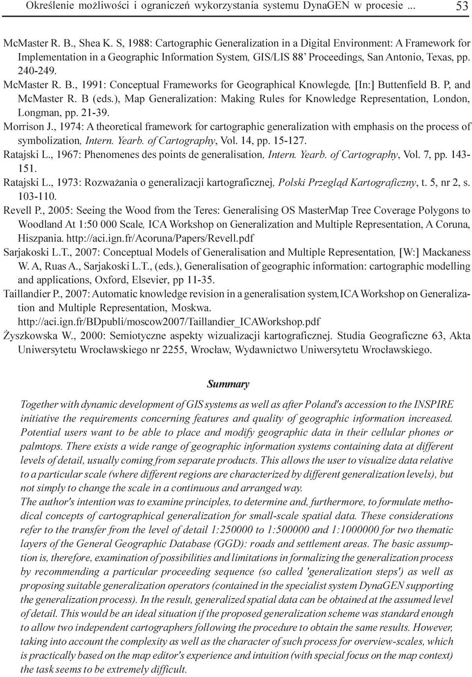 B., 1991: Conceptual Frameworks for Geographical Knowlegde, [In:] Buttenfield B. P, and McMaster R. B (eds.), Map Generalization: Making Rules for Knowledge Representation, London, Longman, pp. 21-39.