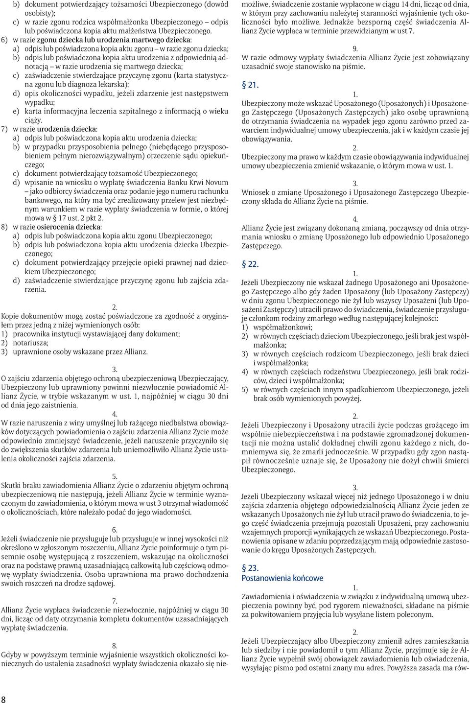 razie urodzenia się martwego dziecka; c) zaświadczenie stwierdzające przyczynę zgonu (karta statystyczna zgonu lub diagnoza lekarska); d) opis okoliczności wypadku, jeżeli zdarzenie jest następstwem