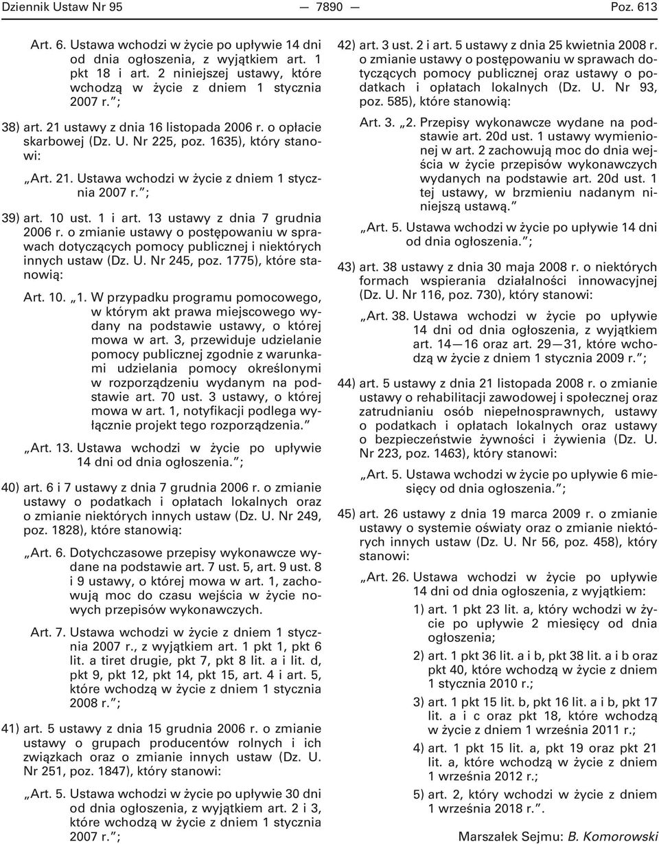 ; 39) art. 10 ust. 1 i art. 13 ustawy z dnia 7 grudnia 2006 r. o zmianie ustawy o postępowaniu w sprawach dotyczących pomocy publicznej i niektórych innych ustaw (Dz. U. Nr 245, poz.