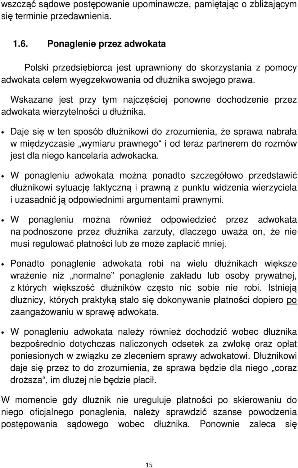 Wskazane jest przy tym najczęściej ponowne dochodzenie przez adwokata wierzytelności u dłużnika.