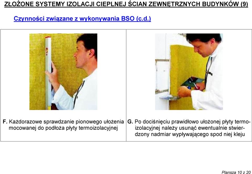 Każdorazowe sprawdzanie pionowego ułożenia mocowanej do podłoża płyty termoizolacyjnej