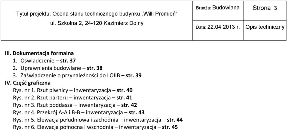 Rzut parteru inwentaryzacja str. 41 Rys. nr 3. Rzut poddasza inwentaryzacja str. 42 Rys. nr 4.