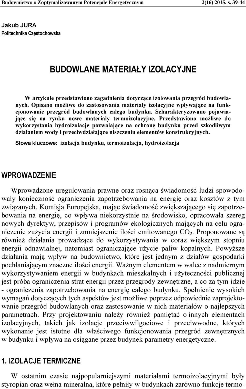 Opisano możliwe do zastosowania materiały izolacyjne wpływające na funkcjonowanie przegród budowlanych całego budynku. Scharakteryzowano pojawiające się na rynku nowe materiały termoizolacyjne.