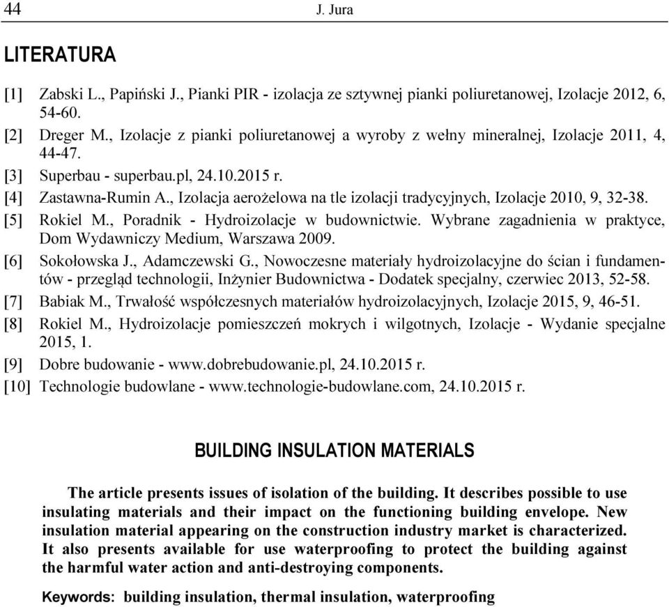 , Izolacja aerożelowa na tle izolacji tradycyjnych, Izolacje 2010, 9, 32-38. [5] Rokiel M., Poradnik - Hydroizolacje w budownictwie.