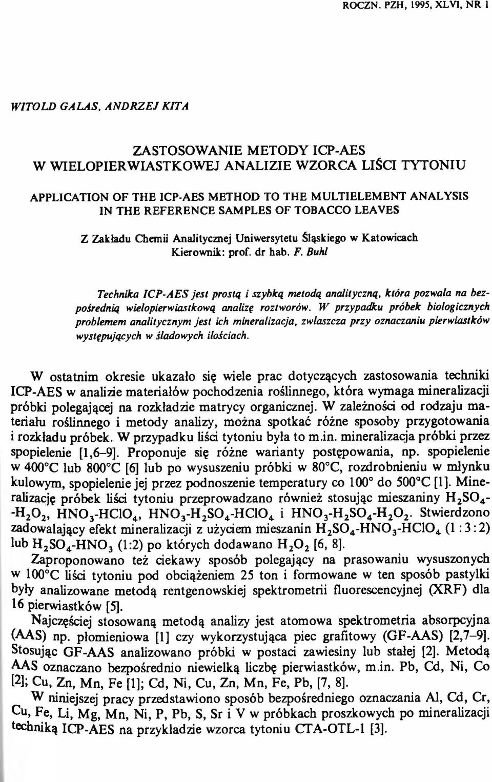 ANALYSIS IN THE R EFER EN C E SAMPLES O F TOBACCO LEAVES Z Zakładu Chemii Analitycznej Uniwersytetu Śląskiego w Katowicach Kierownik: prof. dr hab. F. Buhl Technika IC P-AES jest prostą i szybką metodą analityczną, która pozwala na bezpośrednią wielopierwiastkową analizę roztworów.