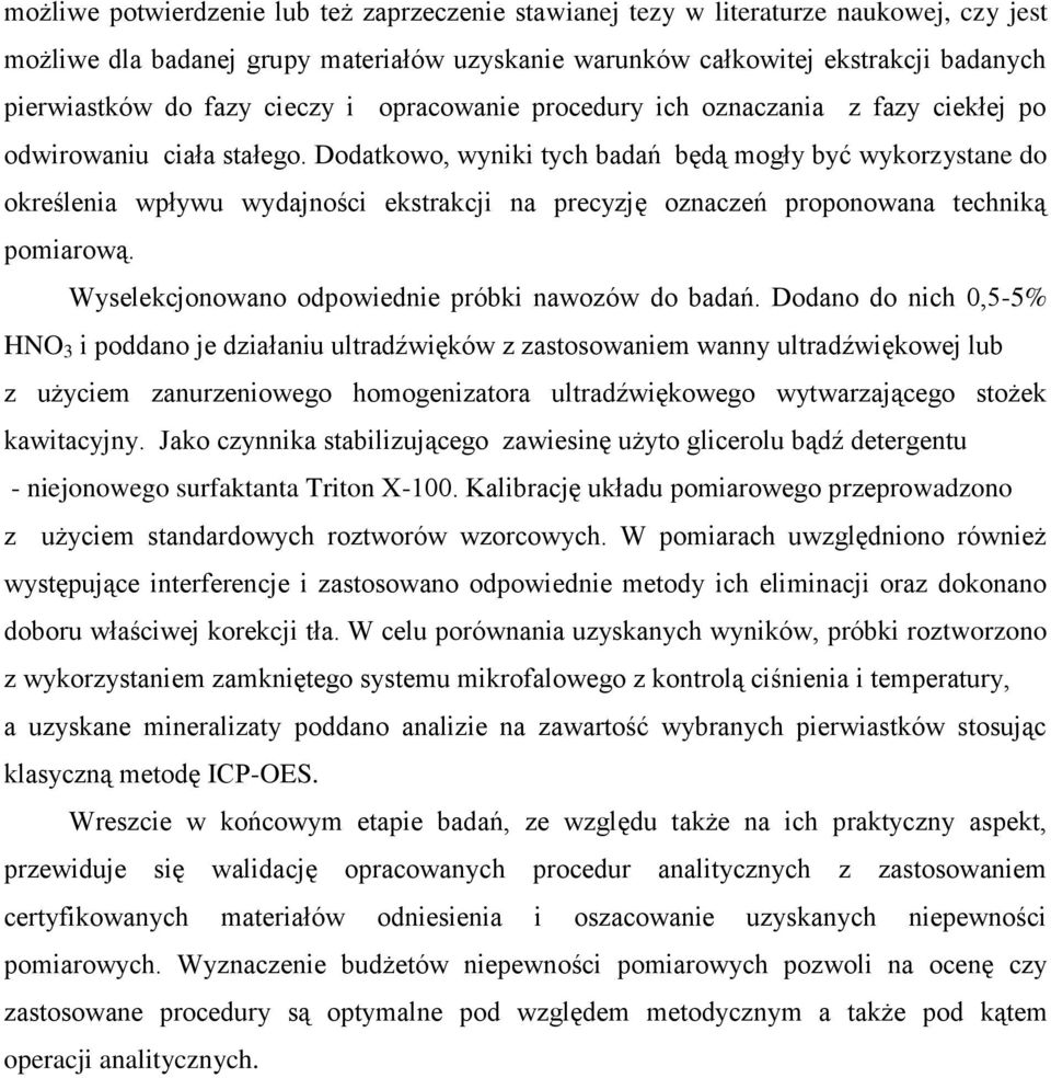 Dodatkowo, wyniki tych badań będą mogły być wykorzystane do określenia wpływu wydajności ekstrakcji na precyzję oznaczeń proponowana techniką pomiarową.