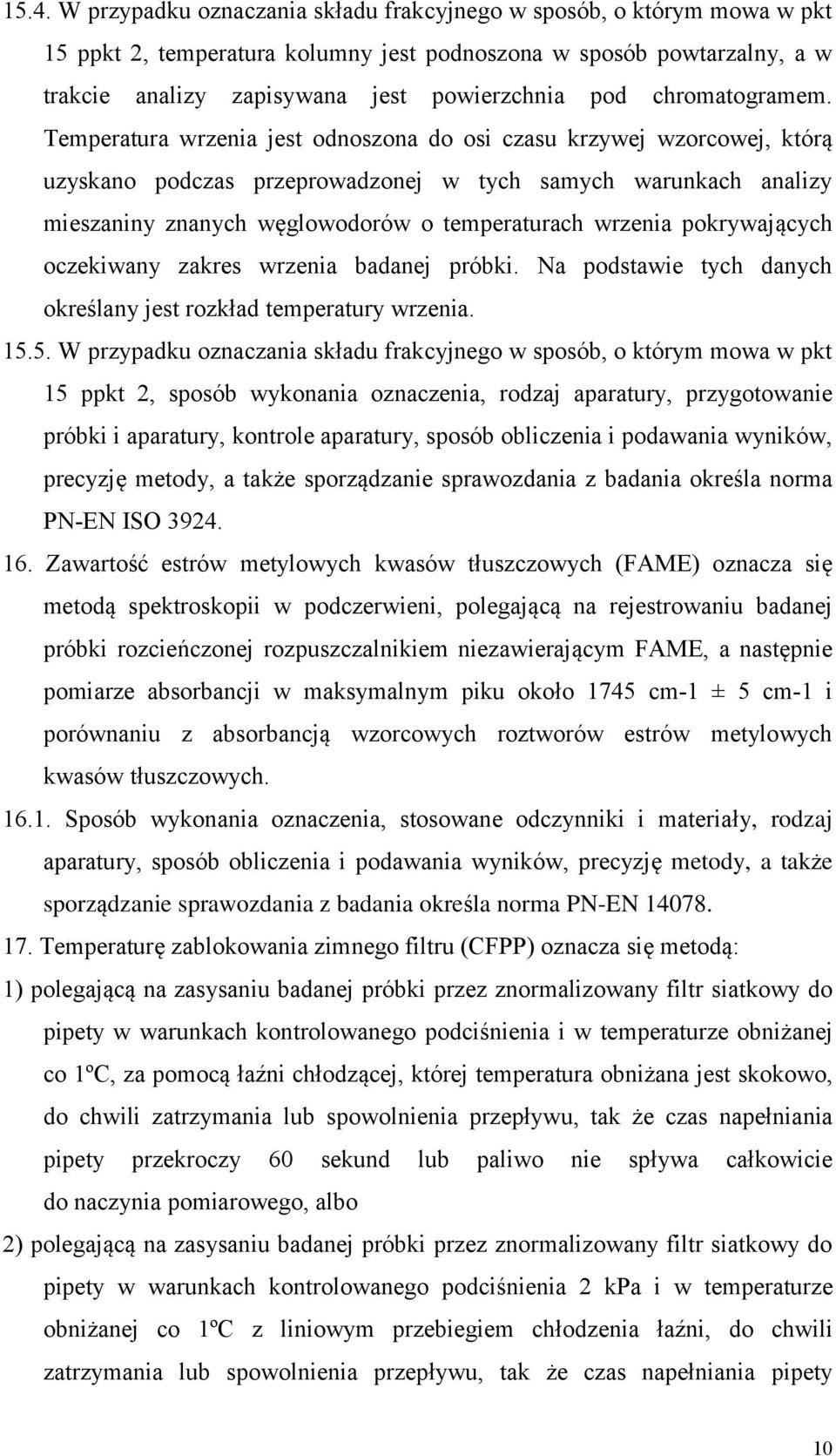 Temperatura wrzenia jest odnoszona do osi czasu krzywej wzorcowej, którą uzyskano podczas przeprowadzonej w tych samych warunkach analizy mieszaniny znanych węglowodorów o temperaturach wrzenia