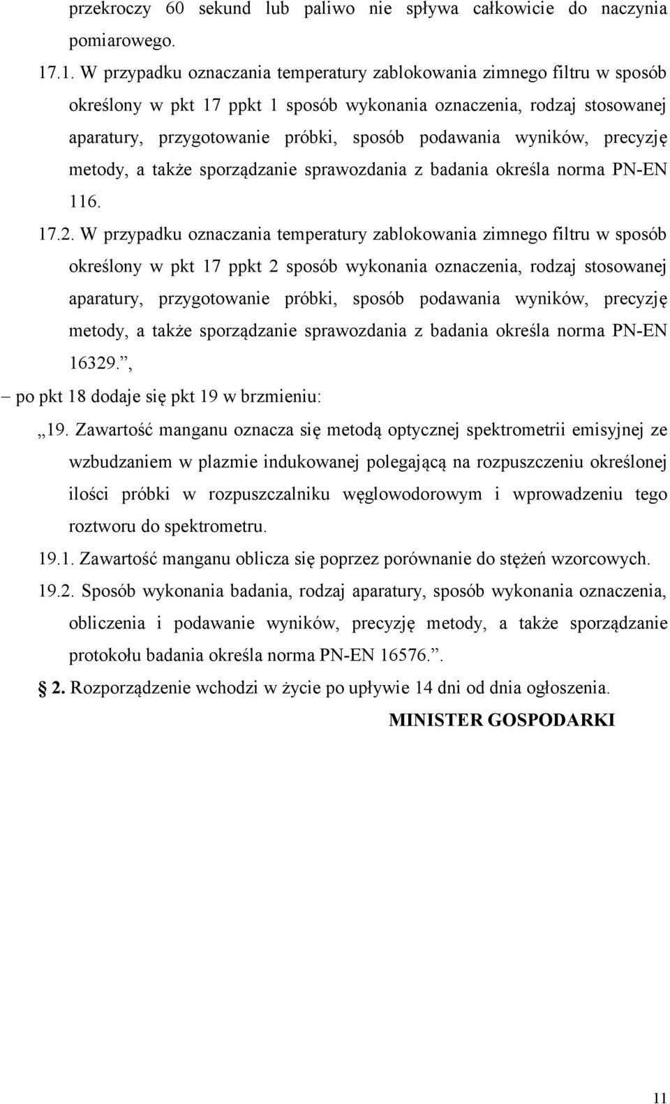 wyników, precyzję metody, a także sporządzanie sprawozdania z badania określa norma PN-EN 116. 17.2.