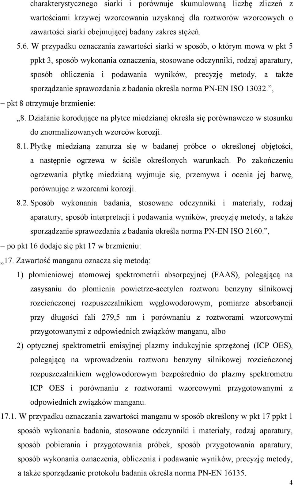 metody, a także sporządzanie sprawozdania z badania określa norma PN-EN ISO 13032., pkt 8 otrzymuje brzmienie: 8.