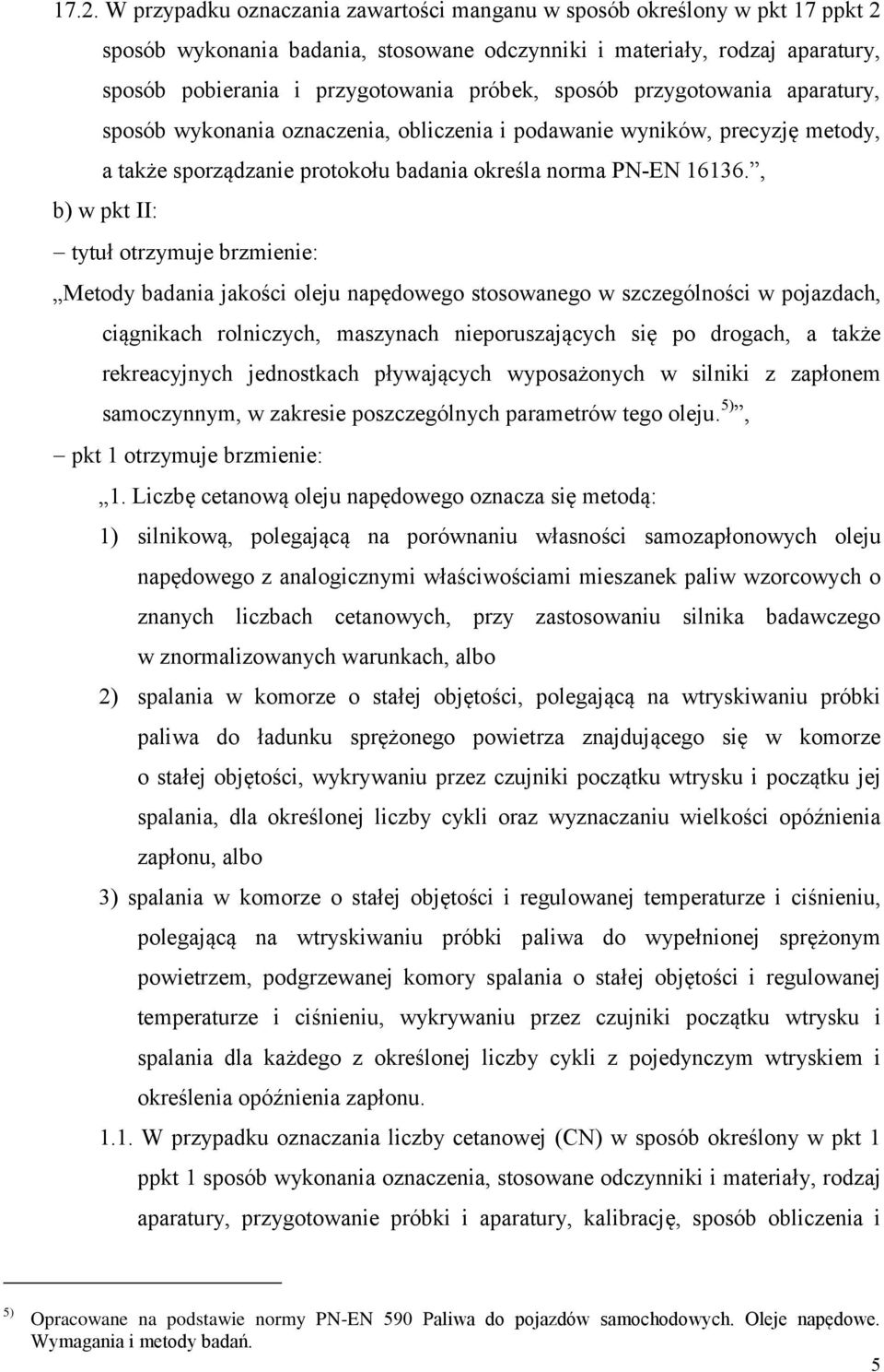 , b) w pkt II: tytuł otrzymuje brzmienie: Metody badania jakości oleju napędowego stosowanego w szczególności w pojazdach, ciągnikach rolniczych, maszynach nieporuszających się po drogach, a także