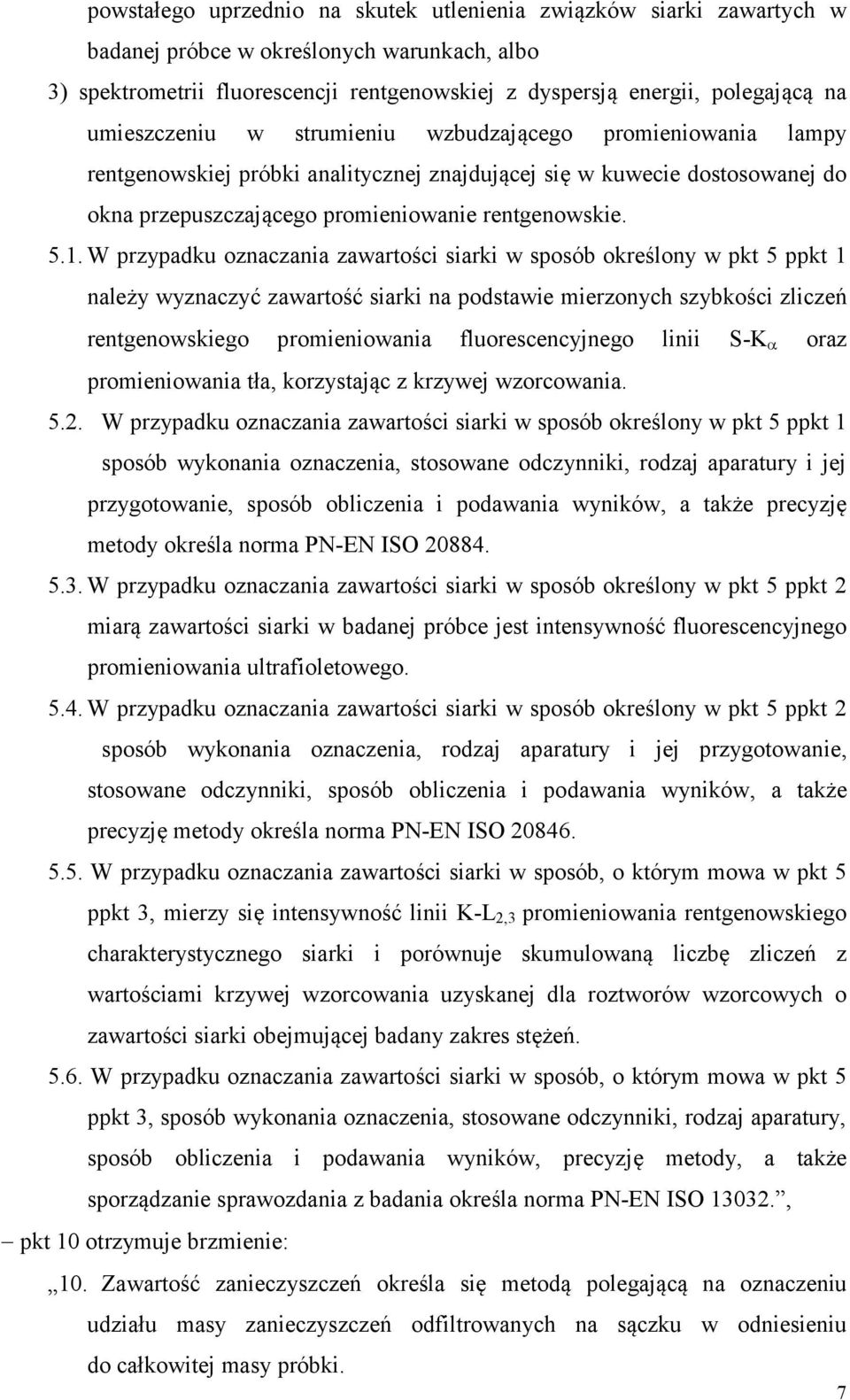 W przypadku oznaczania zawartości siarki w sposób określony w pkt 5 ppkt 1 należy wyznaczyć zawartość siarki na podstawie mierzonych szybkości zliczeń rentgenowskiego promieniowania fluorescencyjnego