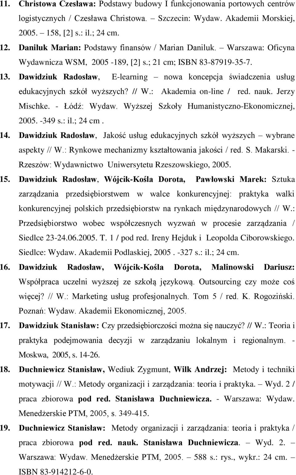 Dawidziuk Radosław, E-learning nowa koncepcja świadczenia usług edukacyjnych szkół wyższych? // W.: Akademia on-line / red. nauk. Jerzy Mischke. - Łódź: Wydaw.