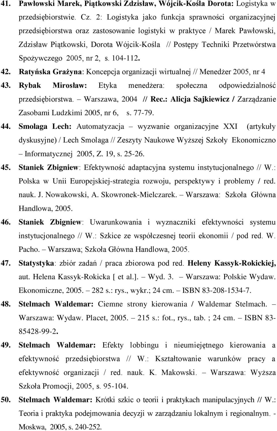 Przetwórstwa Spożywczego 2005, nr 2, s. 104-112. 42. Ratyńska Grażyna: Koncepcja organizacji wirtualnej // Menedżer 2005, nr 4 43.