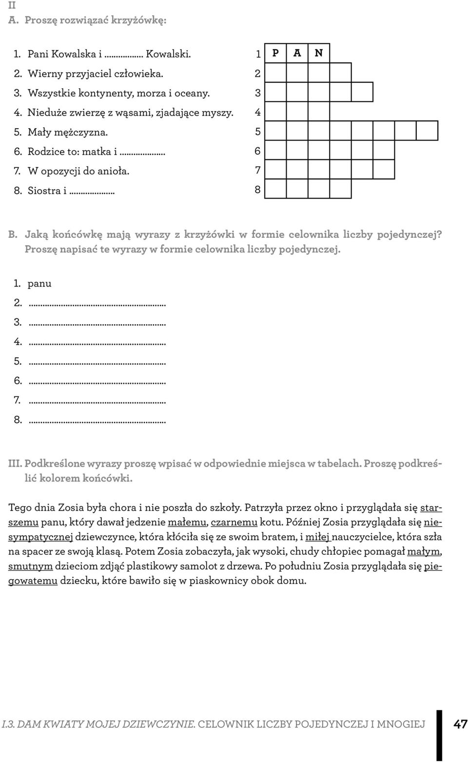 Proszę napisać te wyrazy w formie celownika liczby pojedynczej. 1. panu 2.... 3.... 4.... 5.... 6.... 7.... 8.... III. Podkreślone wyrazy proszę wpisać w odpowiednie miejsca w tabelach.