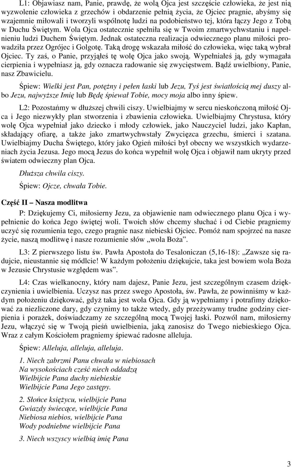 Jednak ostateczna realizacja odwiecznego planu miłości prowadziła przez Ogrójec i Golgotę. Taką drogę wskazała miłość do człowieka, więc taką wybrał Ojciec.