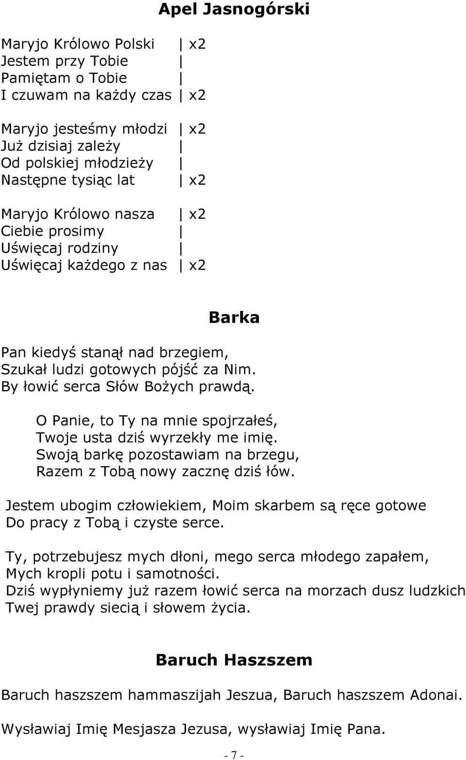 O Panie, to Ty na mnie spojrzałeś, Twoje usta dziś wyrzekły me imię. Swoją barkę pozostawiam na brzegu, Razem z Tobą nowy zacznę dziś łów.