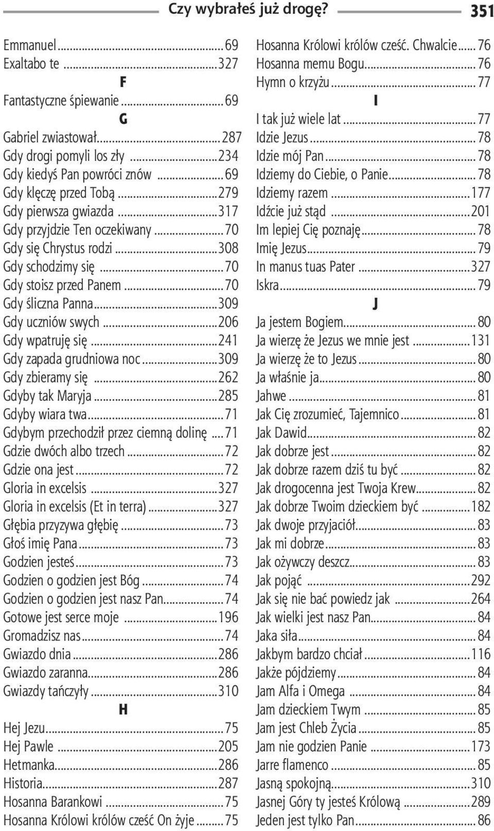 ..241 Gdy zapada grudniowa noc...309 Gdy zbieramy się...262 Gdyby tak Maryja...285 Gdyby wiara twa...71 Gdybym przechodził przez ciemną dolinę...71 Gdzie dwóch albo trzech...72 Gdzie ona jest.