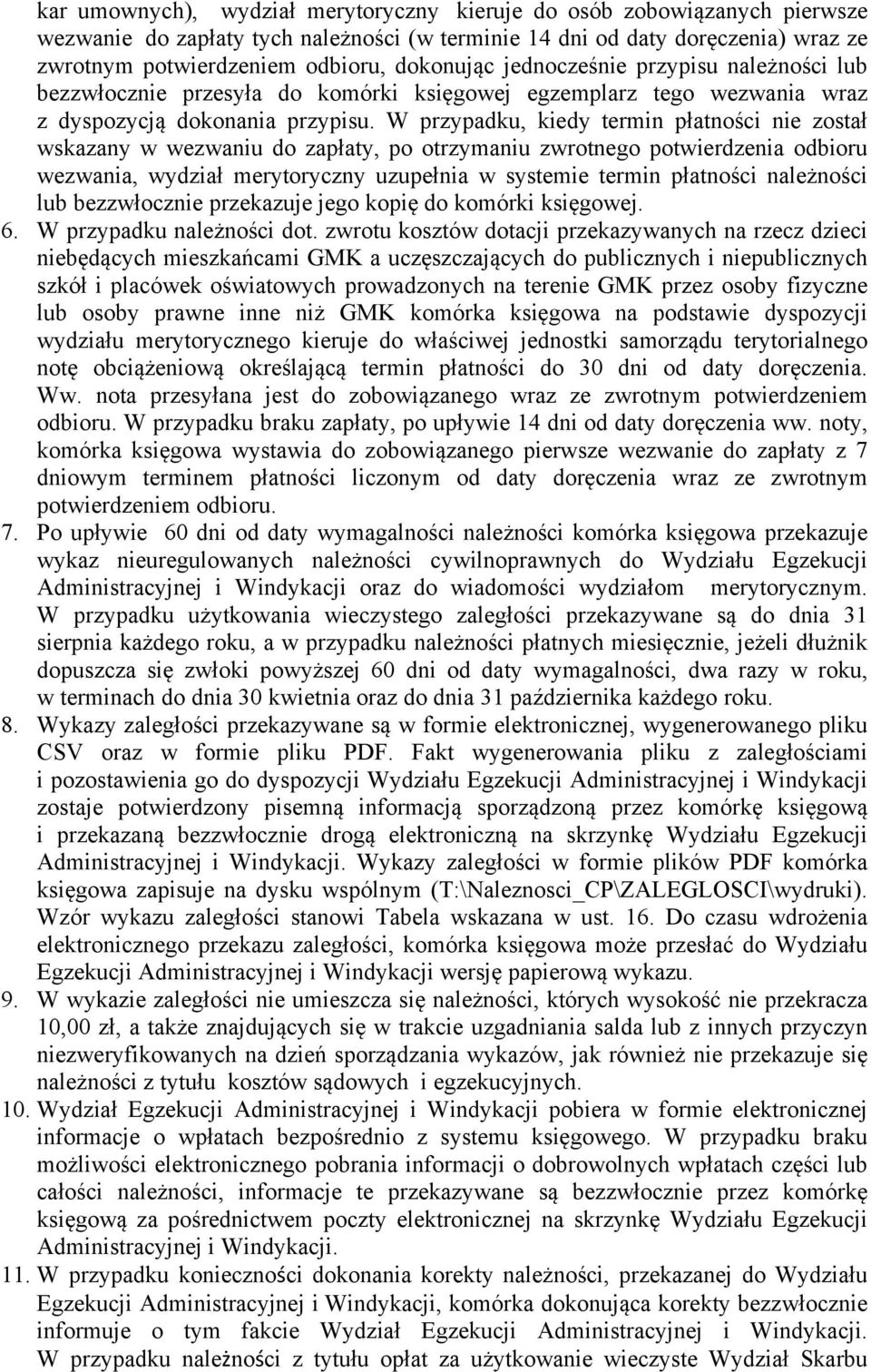 W przypadku, kiedy termin płatności nie został wskazany w wezwaniu do zapłaty, po otrzymaniu zwrotnego potwierdzenia odbioru wezwania, wydział merytoryczny uzupełnia w systemie termin płatności