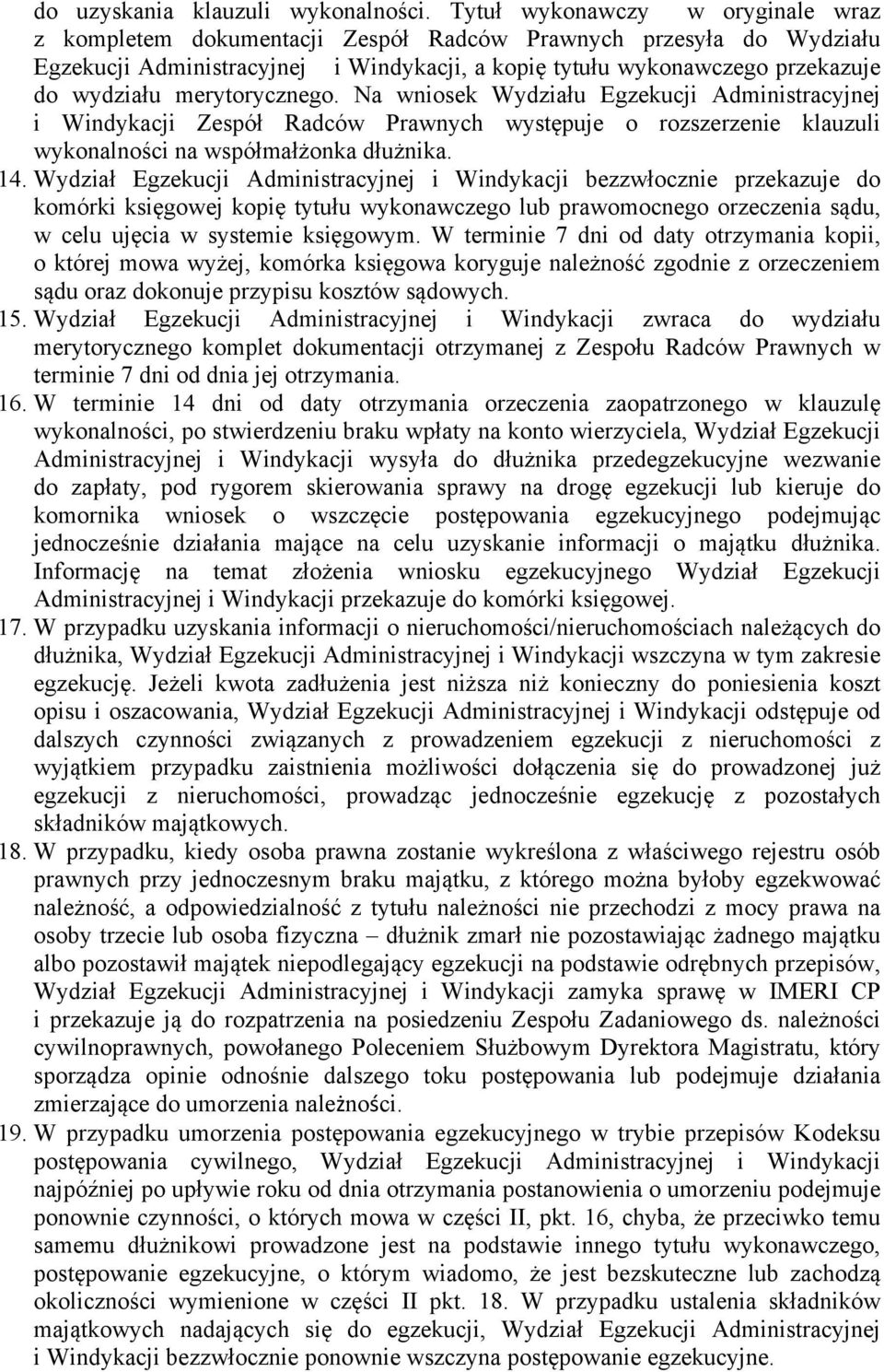 merytorycznego. Na wniosek Wydziału Egzekucji Administracyjnej i Windykacji Zespół Radców Prawnych występuje o rozszerzenie klauzuli wykonalności na współmałżonka dłużnika. 14.