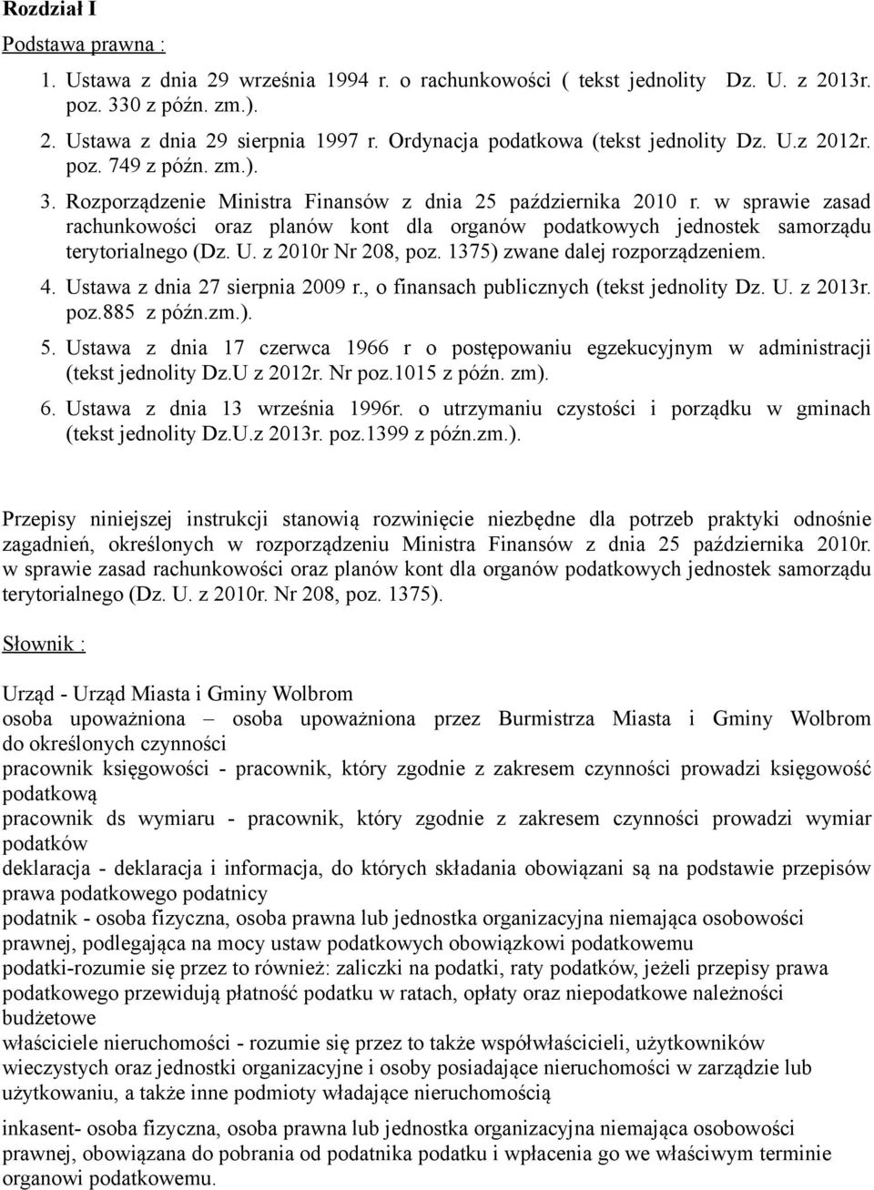 w sprawie zasad rachunkowości oraz planów kont dla organów podatkowych jednostek samorządu terytorialnego (Dz. U. z 2010r Nr 208, poz. 1375) zwane dalej rozporządzeniem. 4.