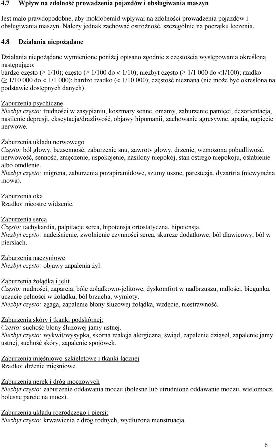 8 Działania niepożądane Działania niepożądane wymienione poniżej opisano zgodnie z częstością występowania określoną następująco: bardzo często ( 1/10); często ( 1/100 do < 1/10); niezbyt często (