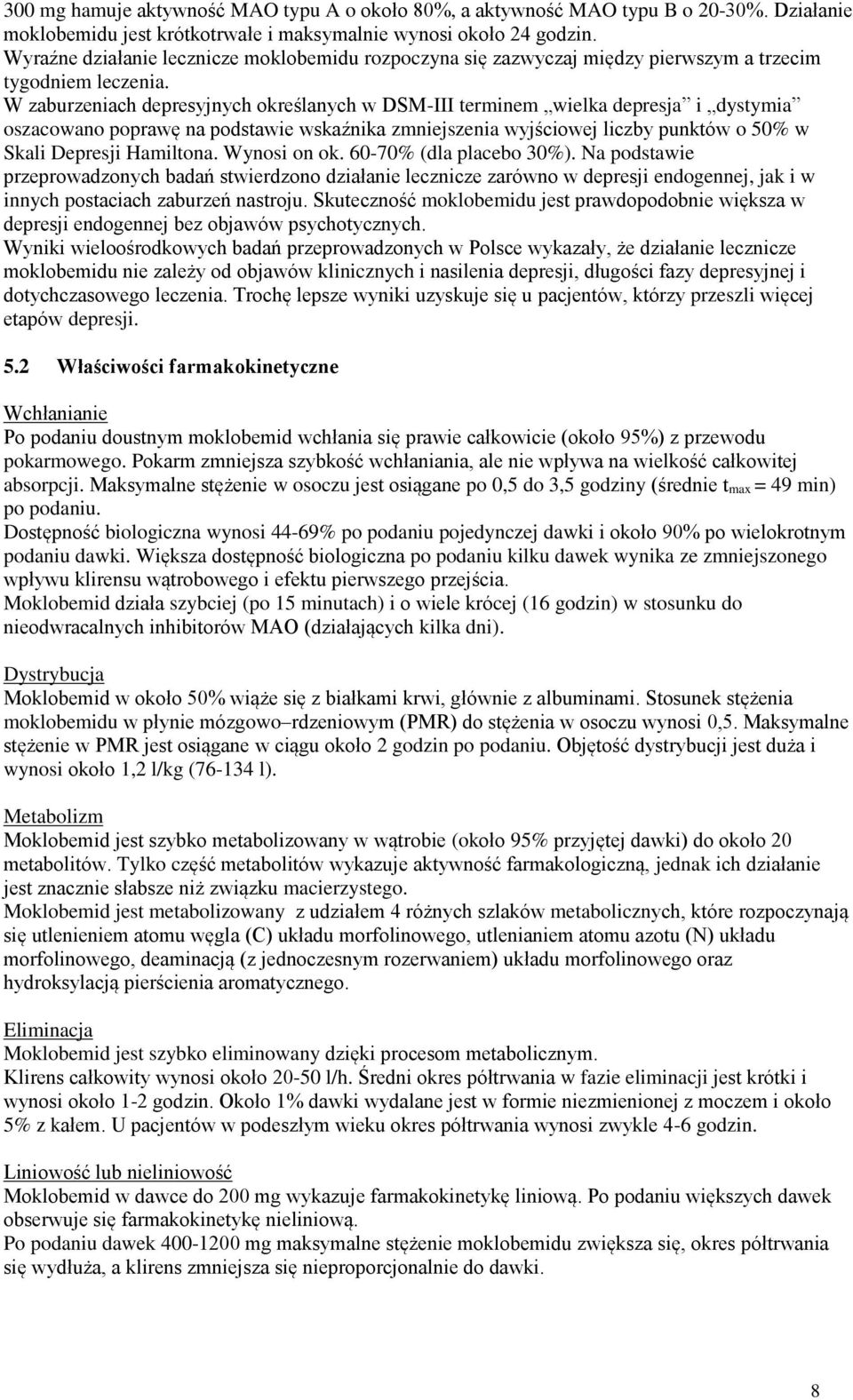 W zaburzeniach depresyjnych określanych w DSM-III terminem wielka depresja i dystymia oszacowano poprawę na podstawie wskaźnika zmniejszenia wyjściowej liczby punktów o 50% w Skali Depresji Hamiltona.