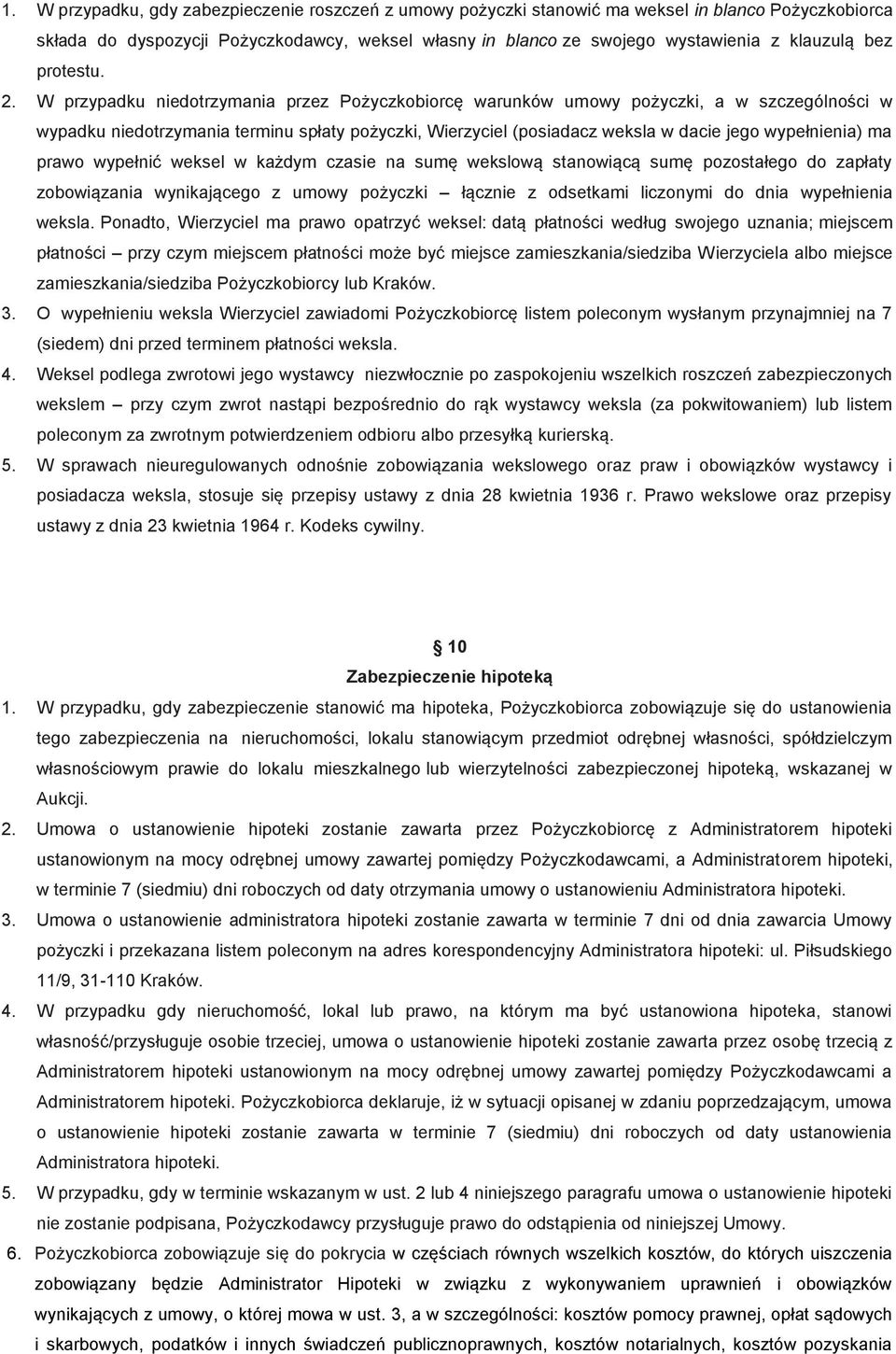 W przypadku niedotrzymania przez Pożyczkobiorcę warunków umowy pożyczki, a w szczególności w wypadku niedotrzymania terminu spłaty pożyczki, Wierzyciel (posiadacz weksla w dacie jego wypełnienia) ma