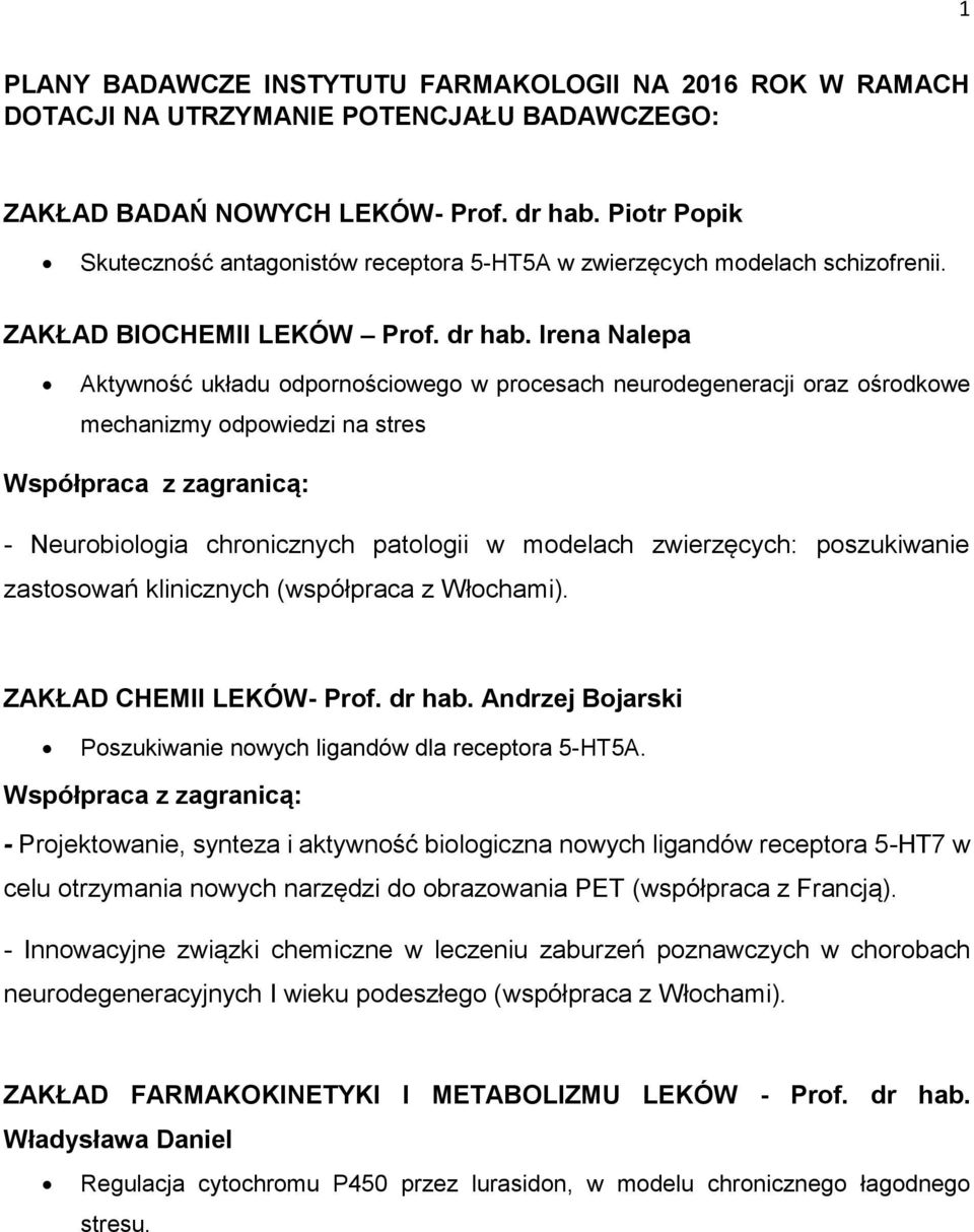 Irena Nalepa Aktywność układu odpornościowego w procesach neurodegeneracji oraz ośrodkowe mechanizmy odpowiedzi na stres - Neurobiologia chronicznych patologii w modelach zwierzęcych: poszukiwanie