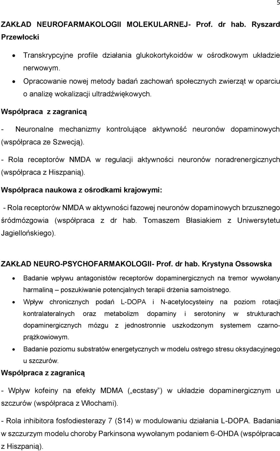 Współpraca z zagranicą - Neuronalne mechanizmy kontrolujące aktywność neuronów dopaminowych (współpraca ze Szwecją).