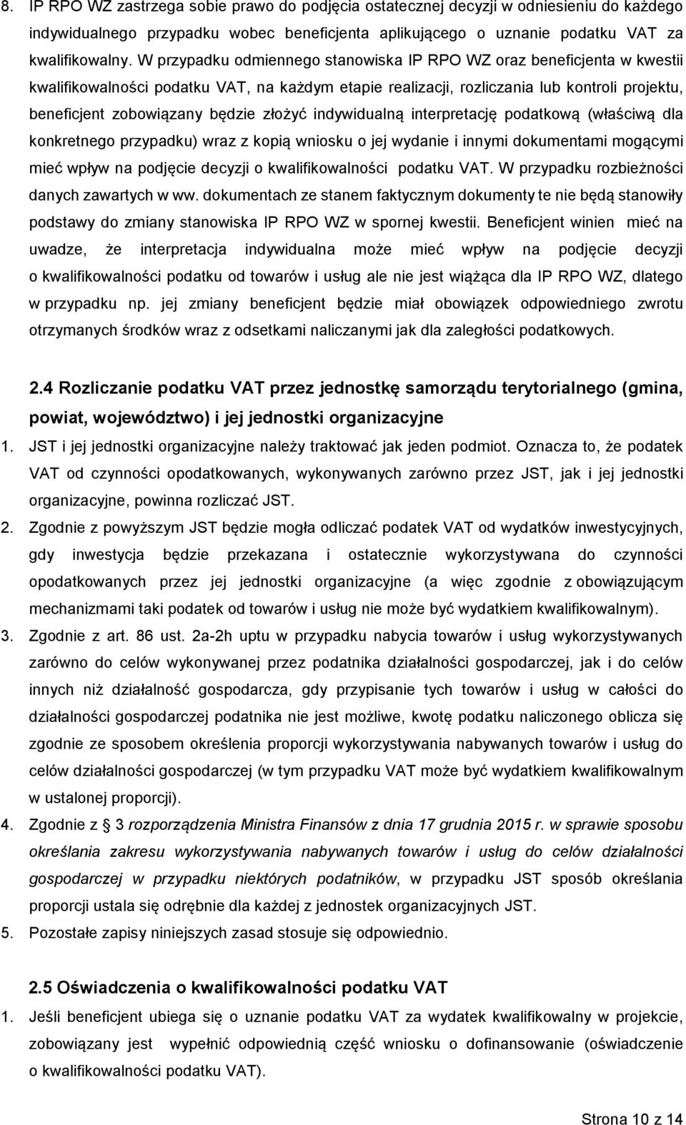 złożyć indywidualną interpretację podatkową (właściwą dla konkretnego przypadku) wraz z kopią wniosku o jej wydanie i innymi dokumentami mogącymi mieć wpływ na podjęcie decyzji o kwalifikowalności