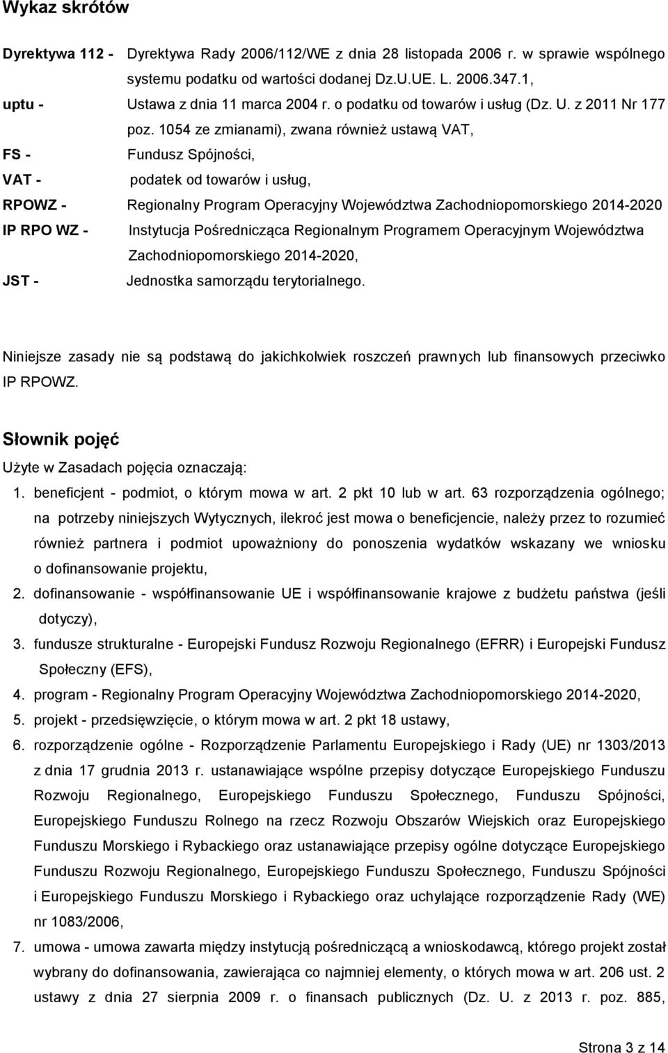 1054 ze zmianami), zwana również ustawą VAT, FS - Fundusz Spójności, VAT - podatek od towarów i usług, RPOWZ - Regionalny Program Operacyjny Województwa Zachodniopomorskiego 2014-2020 IP RPO WZ -