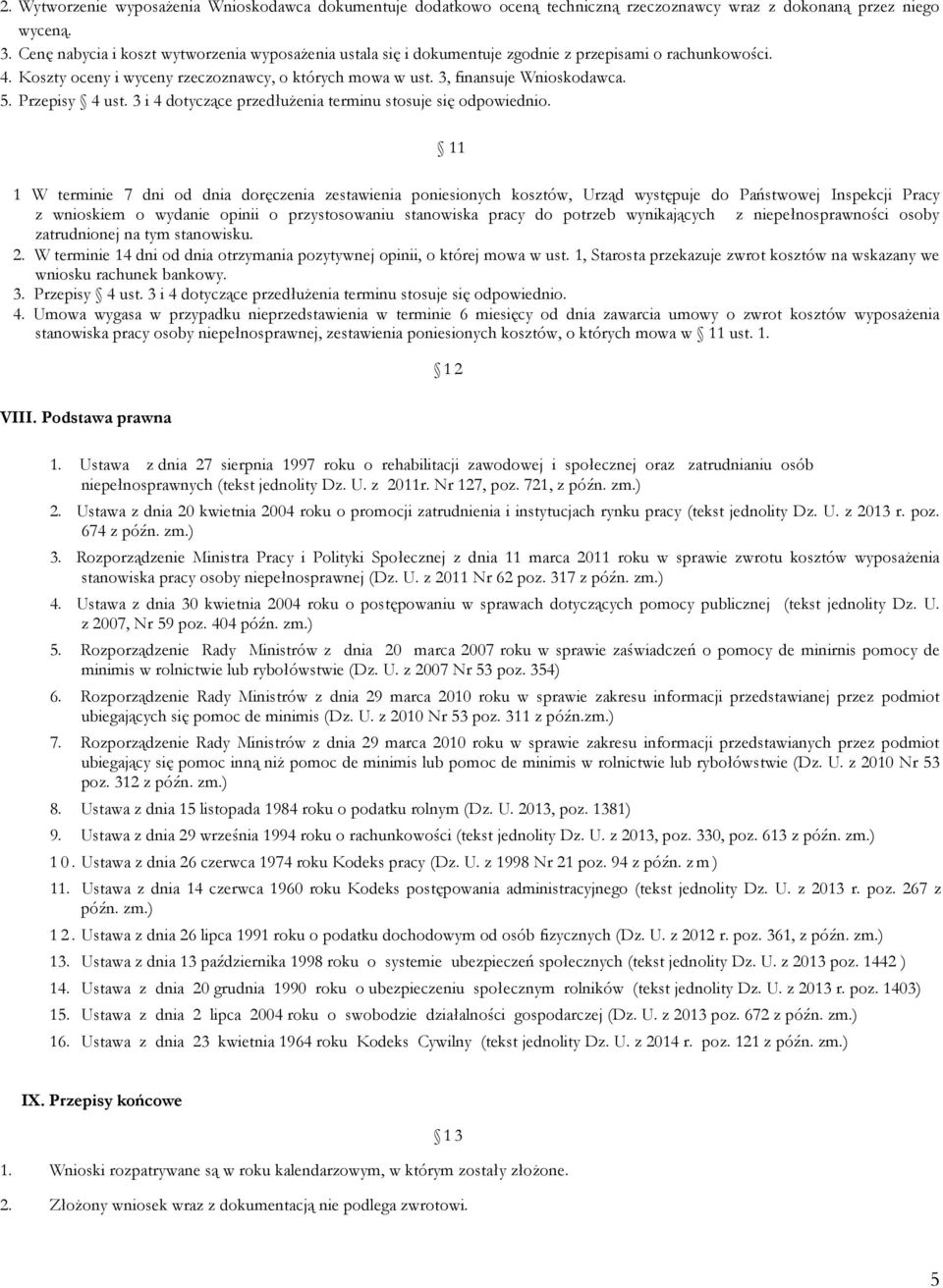 Przepisy 4 ust. 3 i 4 dotyczące przedłużenia terminu stosuje się odpowiednio.