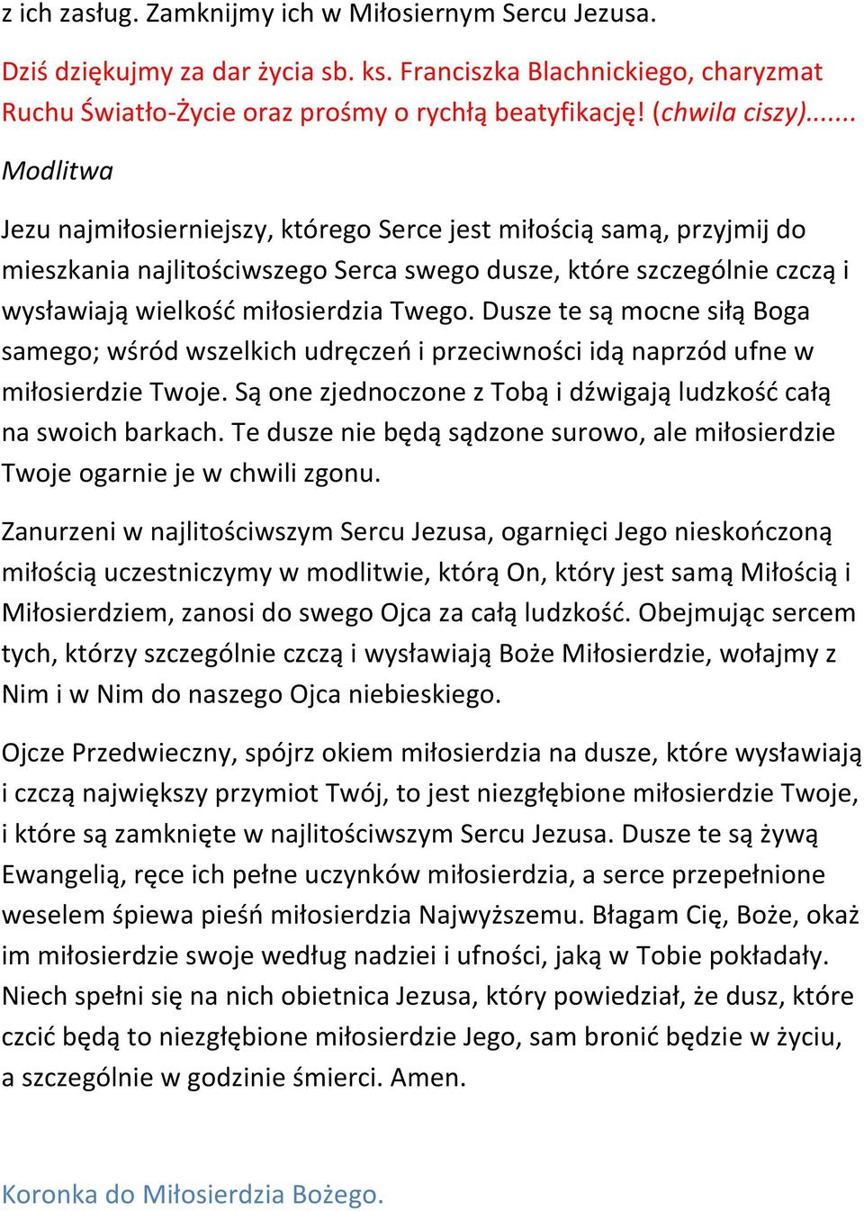 Dusze te są mocne siłą Boga samego; wśród wszelkich udręczeń i przeciwności idą naprzód ufne w miłosierdzie Twoje. Są one zjednoczone z Tobą i dźwigają ludzkość całą na swoich barkach.