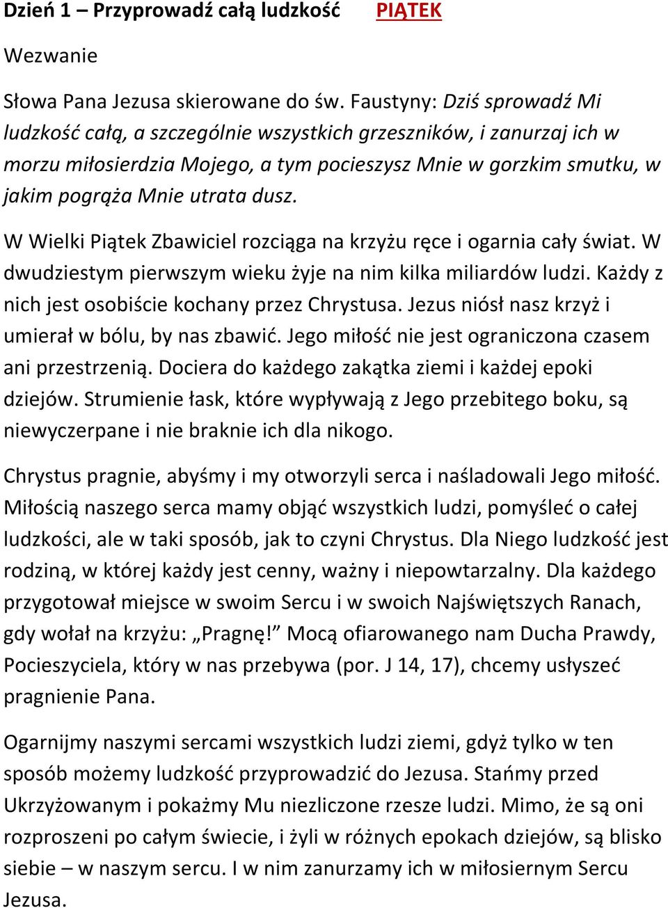 W Wielki Piątek Zbawiciel rozciąga na krzyżu ręce i ogarnia cały świat. W dwudziestym pierwszym wieku żyje na nim kilka miliardów ludzi. Każdy z nich jest osobiście kochany przez Chrystusa.