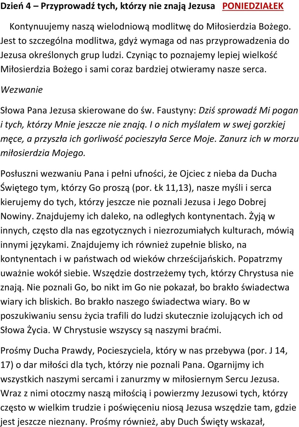 Wezwanie Słowa Pana Jezusa skierowane do św. Faustyny: Dziś sprowadź Mi pogan i tych, którzy Mnie jeszcze nie znają.